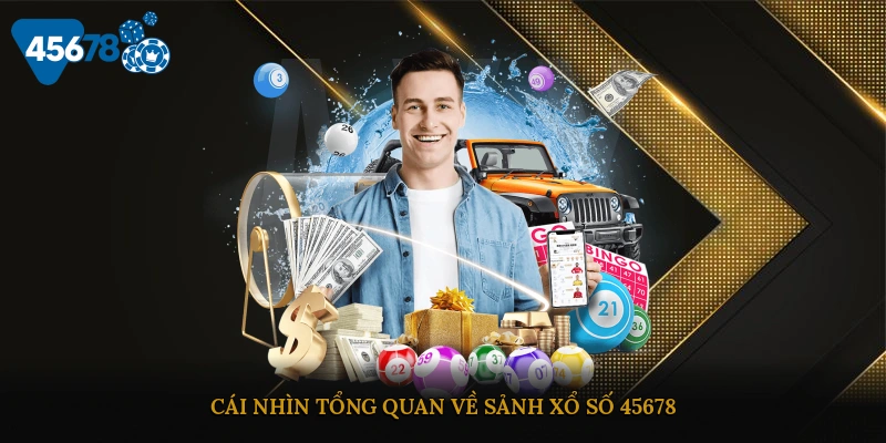 Cái nhìn tổng quan về sảnh xổ số 45678