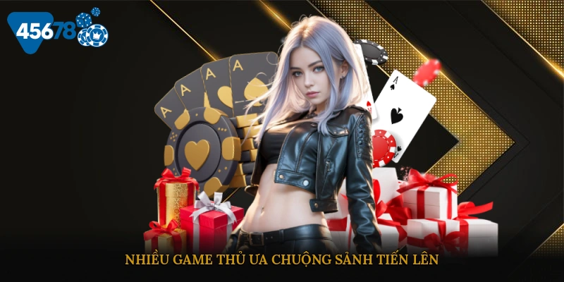 Nhiều game thủ ưa chuộng sảnh Tiến lên