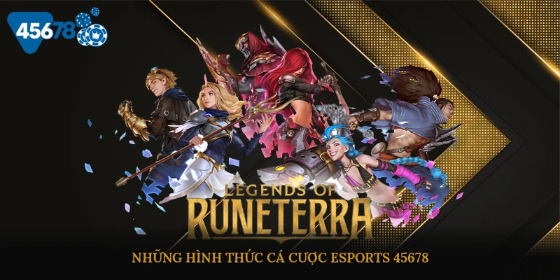 Những hình thức cá cược esports 45678 hấp dẫn nhất