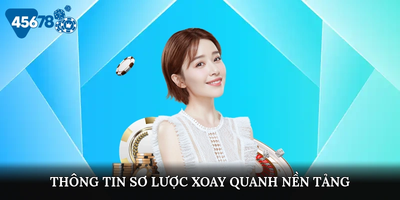 Thông tin sơ lược xoay quanh nền tảng
