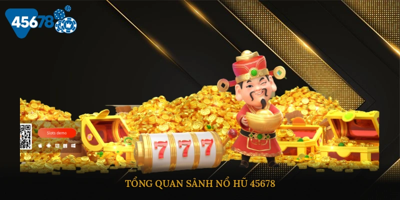 Tổng quan sảnh nổ hũ 45678