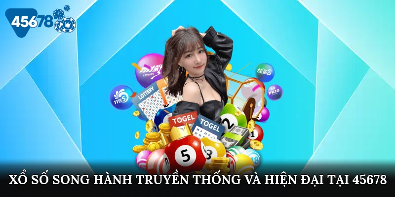 Xổ số song hành truyền thống và hiện đại tại 45678